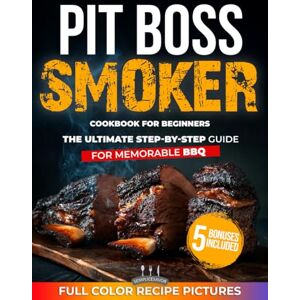 SEMPLICESAVOR Pit Boss Smoker Cookbook For Beginners: The Ultimate Guide to Master Smoking with Effortless, Flavor-Packed Recipes, Pellet Pairing Tips, and Step-by-Step Instructions for Memorable BBQ Every Time SEMPLICESAVOR Pit Boss Smoker Cookbook For Beginners: The Ultimate Guide to Master Smoking with Effortless, Flavor-Packed Recipes, Pellet Pairing Tips, and Step-by-Step Instructions for Memorable BBQ Every Time