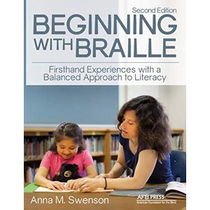 Swenson, Anna M. Beginning with Braille: Firsthand Experiences with a Balanced Approach to Literacy Swenson, Anna M. Beginning with Braille: Firsthand Experiences with a Balanced Approach to Literacy