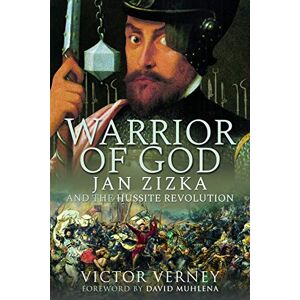 Victor Verney Warrior of God: Jan Zizka and the Hussite Revolution Victor Verney Warrior of God: Jan Zizka and the Hussite Revolution