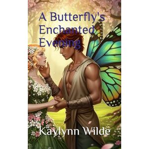Wilde, Kaylynn A Butterfly's Enchanted Evening (Star Crossed Fae) Wilde, Kaylynn A Butterfly's Enchanted Evening (Star Crossed Fae)