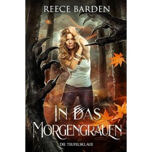 Barden, Reece In das Morgengrauen: Eine düstere, paranormale Romanze mit Shiftern: 3 (Die Teufelsklaue) Barden, Reece In das Morgengrauen: Eine düstere, paranormale Romanze mit Shiftern: 3 (Die Teufelsklaue)