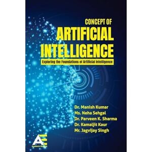 Kumar, Manish Concept of Artificial Intelligence: Exploring the Foundations of Artificial Intelligence Kumar, Manish Concept of Artificial Intelligence: Exploring the Foundations of Artificial Intelligence
