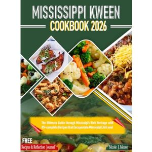 J. MOORE, NICOLE Mississippi Kween Cookbook 2026: The Ultimate Guide Through Mississippi’s Rich Heritage With 85+ Complete Recipes that Encapsulate Mississippi Life’s Soul J. MOORE, NICOLE Mississippi Kween Cookbook 2026: The Ultimate Guide Through Mississippi’s Rich Heritage With 85+ Complete Recipes that Encapsulate Mississippi Life’s Soul