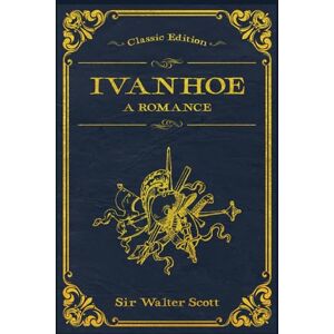Scott Ivanhoe A Romance: With original illustrations annotated Scott Ivanhoe A Romance: With original illustrations annotated