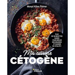 Kilian Palmer, Monya Ma cuisine cétogène: Plus de 50 recettes saines pour brûler des graisses et gagner en vitalité ! Kilian Palmer, Monya Ma cuisine cétogène: Plus de 50 recettes saines pour brûler des graisses et gagner en vitalité !