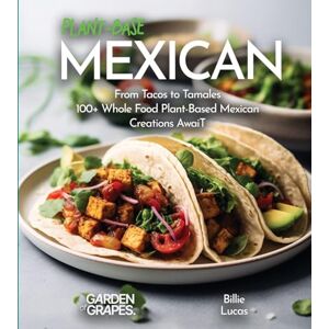Lucas, Billie Plant-Based Mexican Fiesta Cookbook: 100+ Japanese Plant-Based Comfort, Traditional Home Cooking with Easy Ingredients (Taste of Vegan) Lucas, Billie Plant-Based Mexican Fiesta Cookbook: 100+ Japanese Plant-Based Comfort, Traditional Home Cooking with Easy Ingredients (Taste of Vegan)