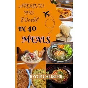 CALISTER, JOYCE AROUND THE WORLD IN 40 MEALS: A Journey of Taste, Culture, and Connection CALISTER, JOYCE AROUND THE WORLD IN 40 MEALS: A Journey of Taste, Culture, and Connection