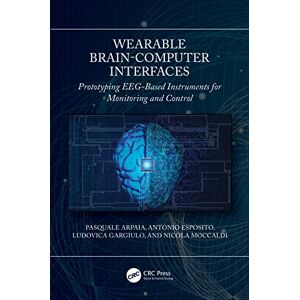 Arpaia, Pasquale Wearable Brain-Computer Interfaces: Prototyping EEG-Based Instruments for Monitoring and Control Arpaia, Pasquale Wearable Brain-Computer Interfaces: Prototyping EEG-Based Instruments for Monitoring and Control