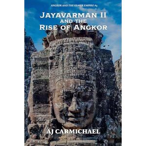 Carmichael, Aj Jayavarman II and the Rise of Angkor: 4 (Angkor and the Khmer Empire) Carmichael, Aj Jayavarman II and the Rise of Angkor: 4 (Angkor and the Khmer Empire)