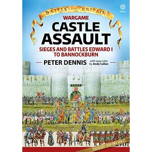 Dennis, Peter Wargame: Castle Assault: Sieges and Battles Edward I to Bannockburn (Battle for Britain) Dennis, Peter Wargame: Castle Assault: Sieges and Battles Edward I to Bannockburn (Battle for Britain)