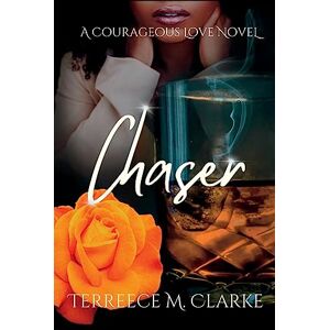 Clarke, Terreece M. Chaser: A Courageous Love Novel (A Billionaire, Friends with Benefits, Romantic Suspense) (A Courageous Love Series) Clarke, Terreece M. Chaser: A Courageous Love Novel (A Billionaire, Friends with Benefits, Romantic Suspense) (A Courageous Love Series)