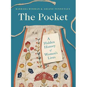 Burman The Pocket: A Hidden History of Women's Lives, 1660-1900 Burman The Pocket: A Hidden History of Women's Lives, 1660-1900