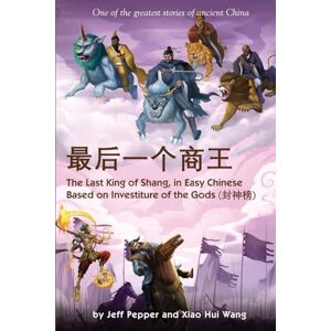 Pepper, Jeff The Last King of Shang In Easy Chinese: Based on Investiture of the Gods Pepper, Jeff The Last King of Shang In Easy Chinese: Based on Investiture of the Gods