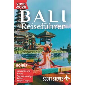 Scott Bali Reiseführer 2025-2026: Erleben Sie Bali von Ubud aus – Ihr unverzichtbarer Reiseführer für Tempel, Reisfelder und Strand-Retreats Scott Bali Reiseführer 2025-2026: Erleben Sie Bali von Ubud aus – Ihr unverzichtbarer Reiseführer für Tempel, Reisfelder und Strand-Retreats