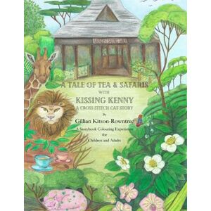 Kitson-Rowntree, Gillian C A Tale of Tea and Safaris: A Cross-Stitch Cat Story (Adventures with the Cross-Stitch Cats) Kitson-Rowntree, Gillian C A Tale of Tea and Safaris: A Cross-Stitch Cat Story (Adventures with the Cross-Stitch Cats)