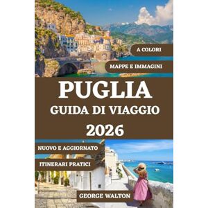 Walton, George PUGLIA GUIDA DI VIAGGIO 2026 (A COLORI): Il tuo compagno completo per città imbiancate, fughe al mare, cucina locale, villaggi nascosti, viaggi su ... (Guide di Viaggio Essenziali & Complete) Walton, George PUGLIA GUIDA DI VIAGGIO 2026 (A COLORI): Il tuo compagno completo per città imbiancate, fughe al mare, cucina locale, villaggi nascosti, viaggi su ... (Guide di Viaggio Essenziali & Complete)