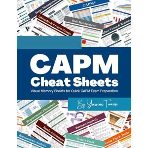 Tounsi, Yassine CAPM Cheat Sheets: Visual Memory Sheets for Quick CAPM Exam Preparation Tounsi, Yassine CAPM Cheat Sheets: Visual Memory Sheets for Quick CAPM Exam Preparation