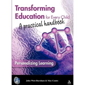 West-Burnham, John Transforming Education for Every Child: A Practical Handbook West-Burnham, John Transforming Education for Every Child: A Practical Handbook