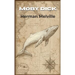Melville, Herman Moby Dick: The Classic Sea Adventure (Annotated) Melville, Herman Moby Dick: The Classic Sea Adventure (Annotated)