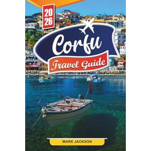 Jackson CORFU TRAVEL GUIDE 2026: Discover Hidden Gems, Historic Landmarks, Travel Tips, and Unforgettable Vacation Experiences Jackson CORFU TRAVEL GUIDE 2026: Discover Hidden Gems, Historic Landmarks, Travel Tips, and Unforgettable Vacation Experiences