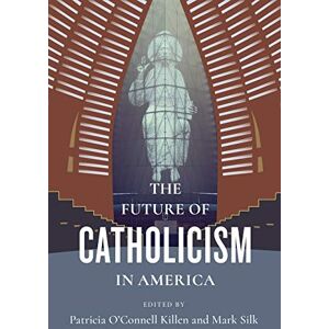 Columbia University Press The Future of Catholicism in America (The Future of Religion in America) Columbia University Press The Future of Catholicism in America (The Future of Religion in America)