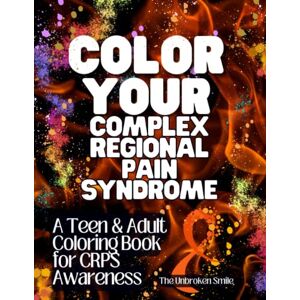 Smile, The Unbroken Color Your Complex Regional Pain Syndrome CRPS Awareness Teen & Adult Coloring Book Smile, The Unbroken Color Your Complex Regional Pain Syndrome CRPS Awareness Teen & Adult Coloring Book