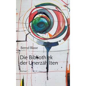 Blase, Bernd Die Bibliothek der Unerzählten: Von der Macht des Ungesagten und der Kunst, zuzuhören. Steiner ist ein Phänomen Blase, Bernd Die Bibliothek der Unerzählten: Von der Macht des Ungesagten und der Kunst, zuzuhören. Steiner ist ein Phänomen