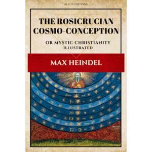 Heindel, Max The Rosicrucian Cosmo-Conception: or Mystic Christianity (Illustrated) Heindel, Max The Rosicrucian Cosmo-Conception: or Mystic Christianity (Illustrated)