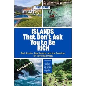 WINDLEY, CARYS Islands That Don’t Ask You to Be Rich: Real Stories, Real Islands, and the Freedom of Traveling Simply WINDLEY, CARYS Islands That Don’t Ask You to Be Rich: Real Stories, Real Islands, and the Freedom of Traveling Simply