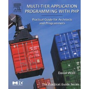 Wall, David Multi-Tier Application Programming with PHP: Practical Guide for Architects and Programmers (The Practical Guides) Wall, David Multi-Tier Application Programming with PHP: Practical Guide for Architects and Programmers (The Practical Guides)