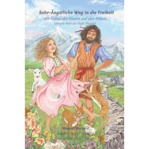 Hurnard, Hannah Sehr-Ängstlichs Weg in die Freiheit: Mit Füssen der Hindin auf den Höhen (Hind's Feet on High Places) Hurnard, Hannah Sehr-Ängstlichs Weg in die Freiheit: Mit Füssen der Hindin auf den Höhen (Hind's Feet on High Places)