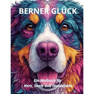 Sattler-Plöchl, Marion Berner Glück: Ein Malbuch für Herz, Seele und Hundeliebe Sattler-Plöchl, Marion Berner Glück: Ein Malbuch für Herz, Seele und Hundeliebe