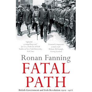 Fanning, Ronan Fatal Path: British Government and Irish Revolution 1910-1922 Fanning, Ronan Fatal Path: British Government and Irish Revolution 1910-1922