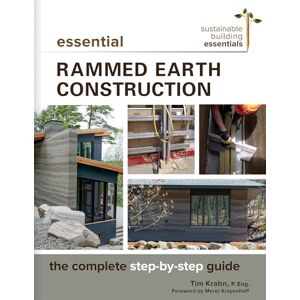 Krahn, Tim J. Essential Rammed Earth Construction: The Complete Step-by-Step Guide: 9 (Sustainable Building Essentials Series, 9) Krahn, Tim J. Essential Rammed Earth Construction: The Complete Step-by-Step Guide: 9 (Sustainable Building Essentials Series, 9)