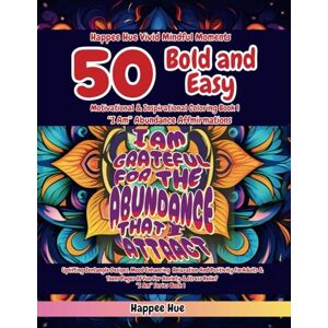 Hue, Happee Happee Hue Vivid Mindful Moments 50 Bold & Easy Motivational & Inspirational Coloring Book 1 "I Am" Abundance Affirmations: Uplifting Zentangle ... you improve your well-being and mindset:) Hue, Happee Happee Hue Vivid Mindful Moments 50 Bold & Easy Motivational & Inspirational Coloring Book 1 "I Am" Abundance Affirmations: Uplifting Zentangle ... you improve your well-being and mindset:)