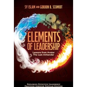 Islam, Sy Elements of Leadership: Lessons from Avatar the Last Airbender (Exploring Effective Leadership Practices through Popular Culture) Islam, Sy Elements of Leadership: Lessons from Avatar the Last Airbender (Exploring Effective Leadership Practices through Popular Culture)
