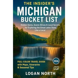 North, Logan The Insider’s Michigan Bucket List: Hidden Gems, Scenic Drives & Local Secrets for Exploring the Great Lakes State Like a Local Full-Color Travel Guide with Maps, Itineraries & Seasonal Tips North, Logan The Insider’s Michigan Bucket List: Hidden Gems, Scenic Drives & Local Secrets for Exploring the Great Lakes State Like a Local Full-Color Travel Guide with Maps, Itineraries & Seasonal Tips