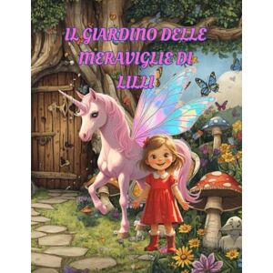 Cortinovis, Silvia Il Giardino delle Meraviglie di Lilli (Le Avventure Di Lilli) Cortinovis, Silvia Il Giardino delle Meraviglie di Lilli (Le Avventure Di Lilli)