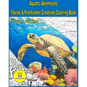 Gostieva, Kateryna Aquatic Adventures Marine and Freshwater Creatures Coloring Book: Coloring Pages with Fish, Sea and Freshwater Animals, and Other Creatures for Adults and Kids Ages 7+ Gostieva, Kateryna Aquatic Adventures Marine and Freshwater Creatures Coloring Book: Coloring Pages with Fish, Sea and Freshwater Animals, and Other Creatures for Adults and Kids Ages 7+