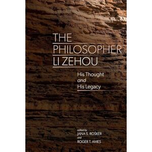 Jana Rošker The Philosopher Li Zehou: His Thought and His Legacy (SUNY series in Chinese Philosophy and Culture) Jana Rošker The Philosopher Li Zehou: His Thought and His Legacy (SUNY series in Chinese Philosophy and Culture)