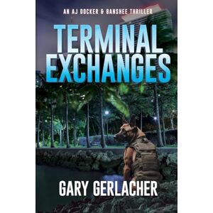 Gerlacher, Gary Terminal Exchanges: An AJ Docker and Banshee Thriller: 5 (An AJ Docker Medical Thriller) Gerlacher, Gary Terminal Exchanges: An AJ Docker and Banshee Thriller: 5 (An AJ Docker Medical Thriller)