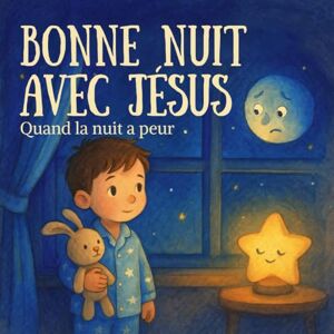 Publishing, Zoe Hope Bonne nuit avec Jésus – Quand la nuit a peur: Histoire chrétienne du soir pour enfants (3–7 ans) Calmer la peur du noir avec une prière et un verset biblique Publishing, Zoe Hope Bonne nuit avec Jésus – Quand la nuit a peur: Histoire chrétienne du soir pour enfants (3–7 ans) Calmer la peur du noir avec une prière et un verset biblique