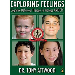 Attwood, Tony Exploring Feelings: Anxiety: Cognitive Behaviour Therapy to Manage Anxiety Attwood, Tony Exploring Feelings: Anxiety: Cognitive Behaviour Therapy to Manage Anxiety