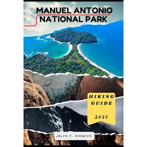 F. NORWICK, JALYN MANUEL ANTONIO NATIONAL PARK HIKING GUIDE 2025: 10 (Trailblazer: The Ultimate Hiking Guide Series) F. NORWICK, JALYN MANUEL ANTONIO NATIONAL PARK HIKING GUIDE 2025: 10 (Trailblazer: The Ultimate Hiking Guide Series)