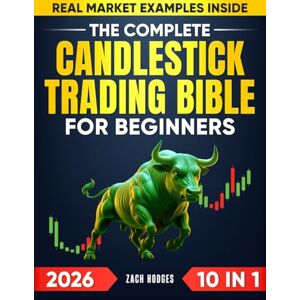 Hodges, Zach The Complete Candlestick trading Bible for beginners: 10 in 1 Unlock Profitable Entry and Exit Points Using Time-Tested Patterns that Professional Traders Rely on Daily Hodges, Zach The Complete Candlestick trading Bible for beginners: 10 in 1 Unlock Profitable Entry and Exit Points Using Time-Tested Patterns that Professional Traders Rely on Daily