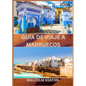 KEATON, MALCOLM GUÍA DE VIAJE A MARRUECOS 2026: Experimente la capital histórica de Marruecos como un local: lugares emblemáticos, joyas secretas, delicias y ... consejos de expertos para un viaje perfecto. KEATON, MALCOLM GUÍA DE VIAJE A MARRUECOS 2026: Experimente la capital histórica de Marruecos como un local: lugares emblemáticos, joyas secretas, delicias y ... consejos de expertos para un viaje perfecto.