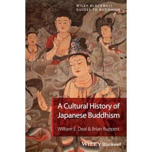 Deal, William E. A Cultural History of Japanese Buddhism (Wiley-Blackwell Guides to Buddhism) Deal, William E. A Cultural History of Japanese Buddhism (Wiley-Blackwell Guides to Buddhism)