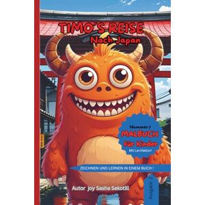 Sekotill, Joy Sasha Timos Reise nach Japan, Malbuch für Kinder, Lernfaktor, Lernbuch für Motorik, Vorlesebuch: Malbuch für Kinder ein Buch für Abenteurer Lerne von der ... Timo – Geschichten zum Ausmalen und Staunen Sekotill, Joy Sasha Timos Reise nach Japan, Malbuch für Kinder, Lernfaktor, Lernbuch für Motorik, Vorlesebuch: Malbuch für Kinder ein Buch für Abenteurer Lerne von der ... Timo – Geschichten zum Ausmalen und Staunen