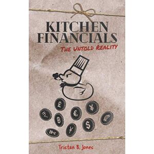 Jones, Tristan B Kitchen Financials: The untold reality: 2 (The untold realities of how to create and maintain a profitable, professional kitchen) Jones, Tristan B Kitchen Financials: The untold reality: 2 (The untold realities of how to create and maintain a profitable, professional kitchen)