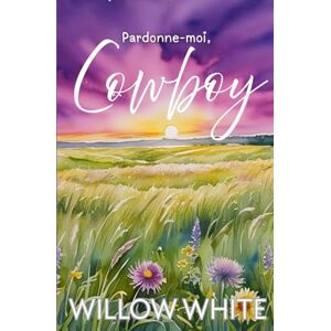 White, Willow Pardonne-moi, Cowboy (Série Romance du Ranch Honeywood) White, Willow Pardonne-moi, Cowboy (Série Romance du Ranch Honeywood)